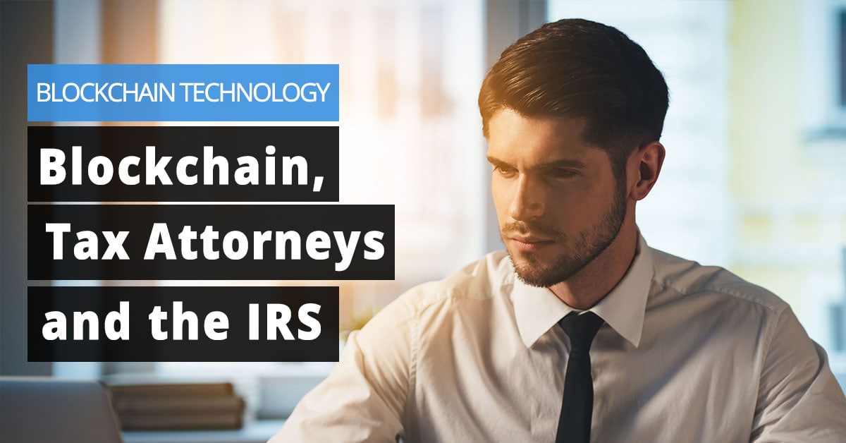 Implementation of Blockchain Technology, Tax Attorneys, And The IRS Jaliz Maldonado