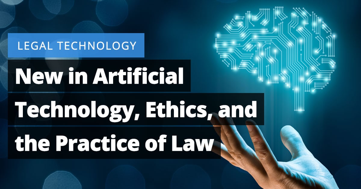 New in Artificial Technology, Ethics, and the Practice of Law Jaliz Maldonado