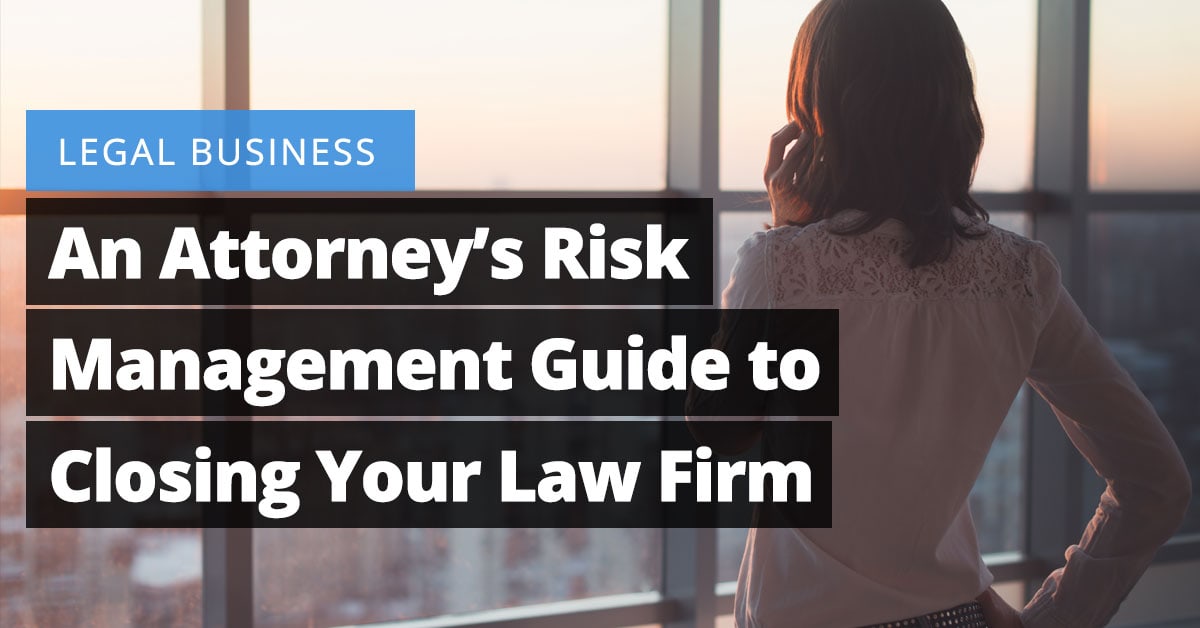 An Attorney's Risk Management Guide to Closing Your Law Firm Jaliz Maldonado