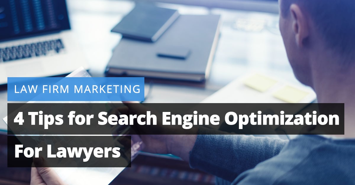 Law Firm Marketing: 4 Tips for Search Engine Optimization for Lawyers