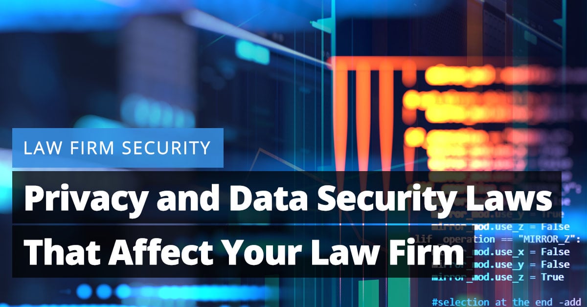 Law Firm Security: Privacy and Data Security Laws that Affect Your Law Firm