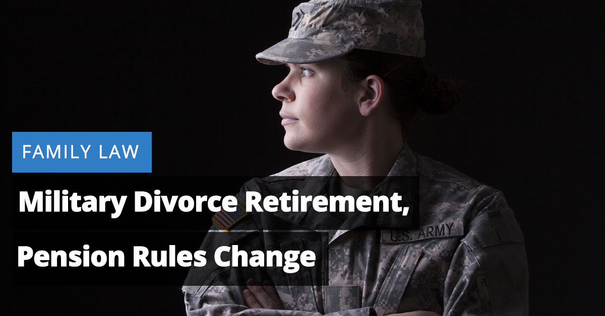 Family Law: Military Divorce Retirement, Pension Rules Change