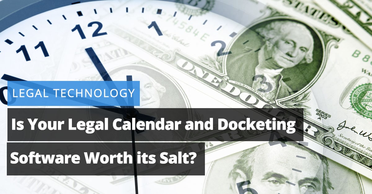 Is Your Legal Calendar and Docketing Software Worth its Salt?