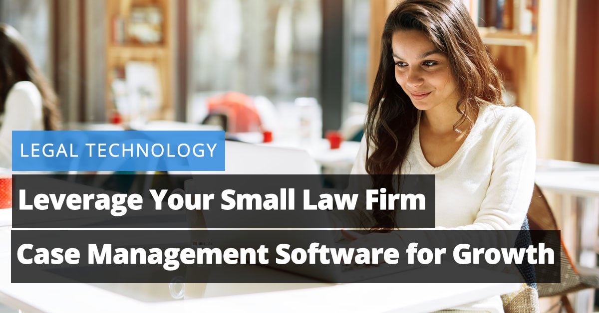 Leverage Your Small Law Firm Case Management Software for Growth