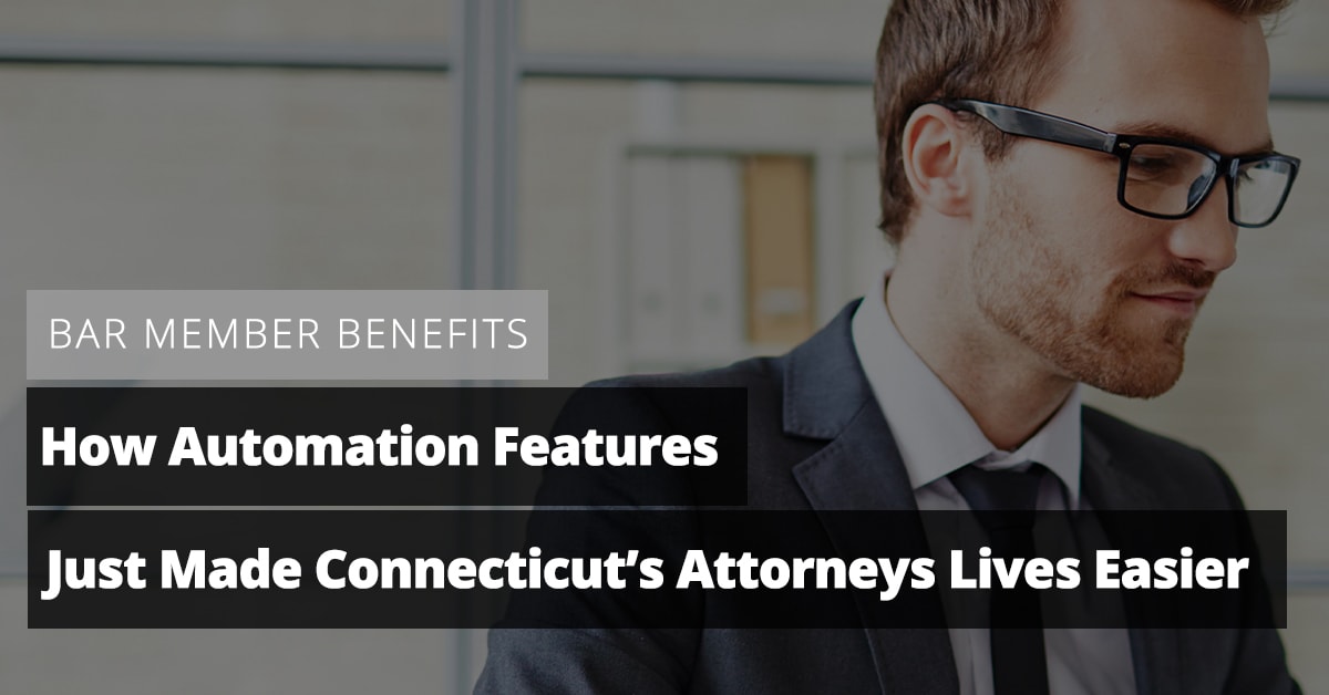 How Automation Features Just Made Connecticut’s Attorneys Lives Easier