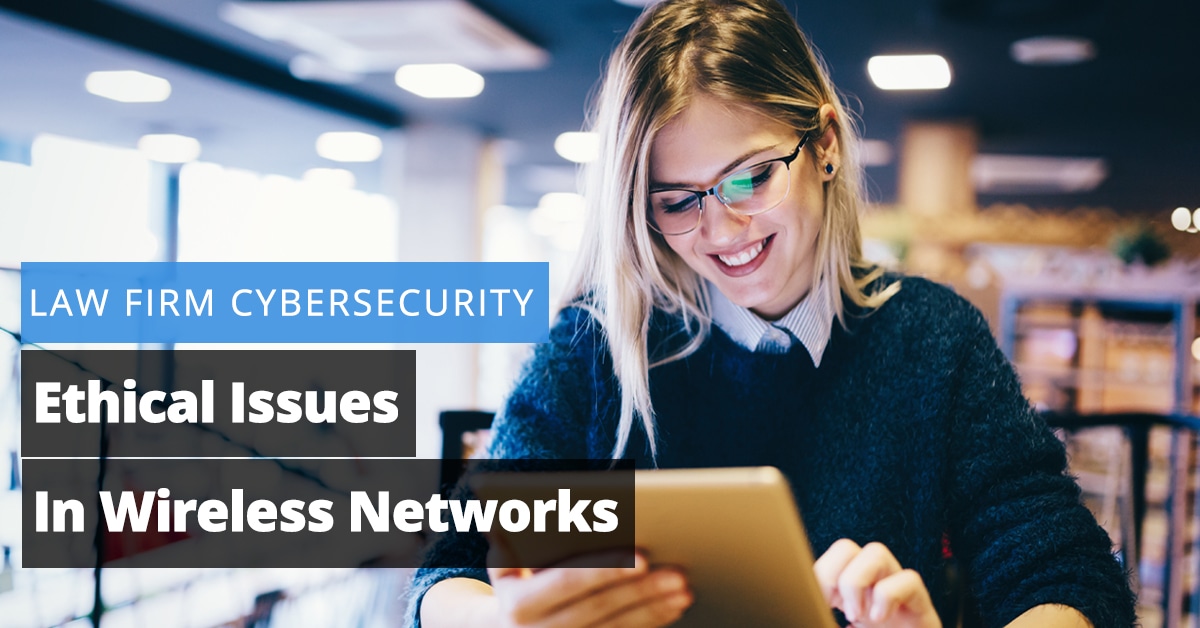 Law Firm Cybersecurity: Ethical Issues in Wireless Networks Jaliz Maldonado