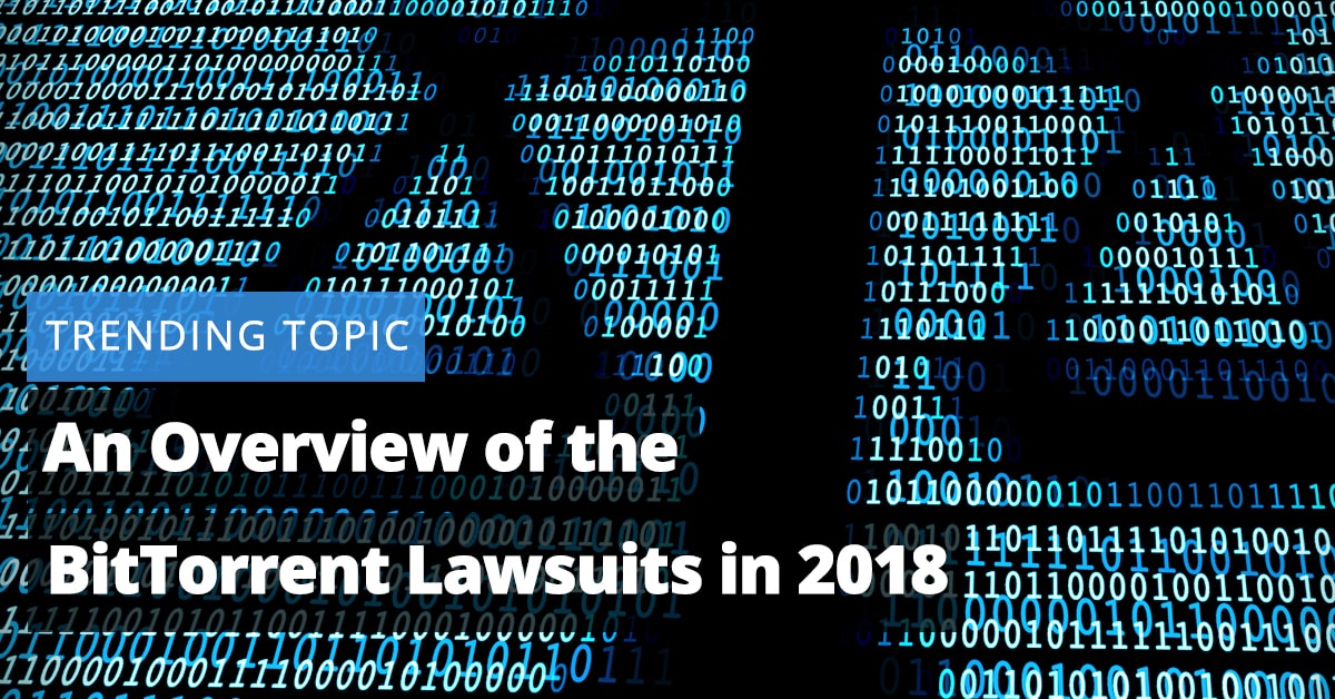 An Overview of the BitTorrent Lawsuits in 2018 Jaliz Maldonado