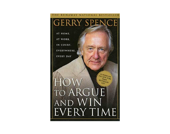 Books for every lawyer: How to Argue & Win Every Time: At Home, At Work, In Court, Everywhere, Everyday by Gerry Spence  