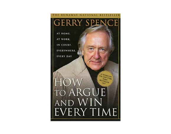 Books for every lawyer: How to Argue & Win Every Time: At Home, At Work, In Court, Everywhere, Everyday by Gerry Spence